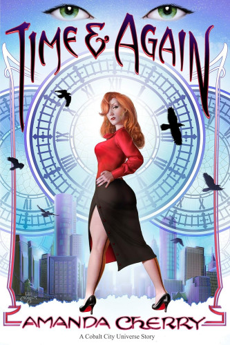 Cover - Time & Again by Amanda Cherry - Illustration of a Jessica Rabbit-like white woman in a bright red top and black side-slit skirt and heels, long red hair, posing provocatively in front of three clocks and an urban skyline; two green eyes floating at the top
