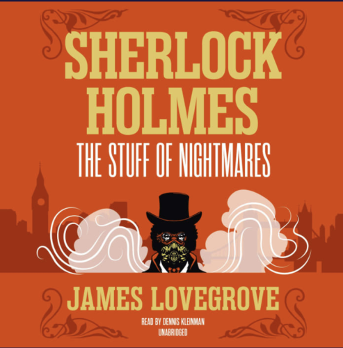 Audiobook cover. Background is orange. Title is Sherlock Holmes (large and in yellow)The Stuff of Nightmares (in white). Under the text is a cityscape in the background and a man wearing a top hat and some kind of mask. Under that is James Lovegrove also in yellow 