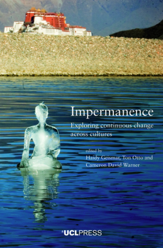 Cover of the book "IMPERMANENCE. Exploring continuous change across cultures". Edited by Haidy Geismar, Ton Otto, and Cameron David Warner (UCL Press)