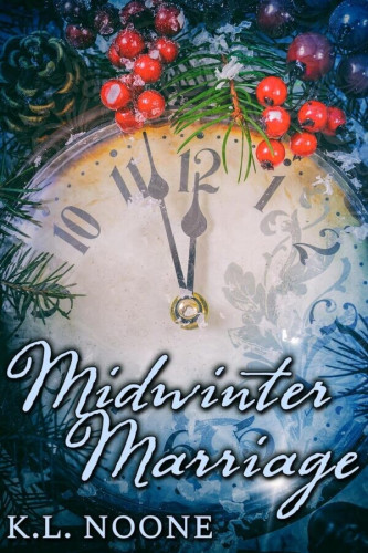 Cover - Midwinter Marriage by K.L. Noone - a round analogue clock surrounded by rine cones, pine tree branches, red berries and frost