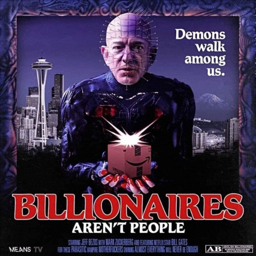 Text: Demons walk among us.
Billionaires Aren't People.

Faux Hellraiser poster with skyscrapers and high tech buildings in the background while Bezos in a Hell Priest-y outfit and pins in his head holds an Amazon package in his bloody hands.