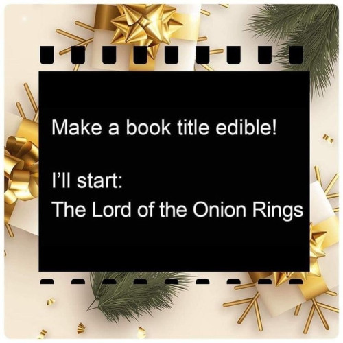 Text on a black rectangle in the center image says "Make a Book Title Edible! I'll start: The Lord of the Onion Rings". Around the rectangle are smaller rectangles in black.  Behind the boxes is a white background with 3 white presents wrapped with gold bows sitting on gold snowflakes. There are two pine branches to under the black rectangle as well. Meme from Goodwill Librarian