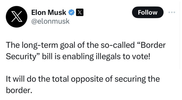 Screenshot of Twitter post by Elon Musk, saying:

The long-term goal of the so-called "Border Security" bill is enabling illegals to vote! It will do the total opposite of securing the border.