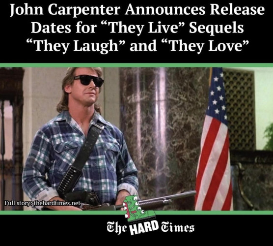 A screenshot of a scene from the movie They Live with Roddy Piper wearing sunglasses and a faux headline that says:
John Carpenter Announces Release Dates for "They Live" Sequels "They Laugh" and "They Love"