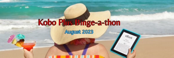 Kobo Plus Binge-a-thon August 2023. A woman wearing a sun hat facing blue beach waves, holding an umbrella cocktail in one hand and an ereader in the other.