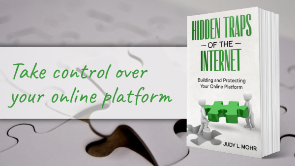"Hidden Traps of the Internet: Building and Protecting Your Online Platform" by Judy L Mohr. Take control over your online platform.