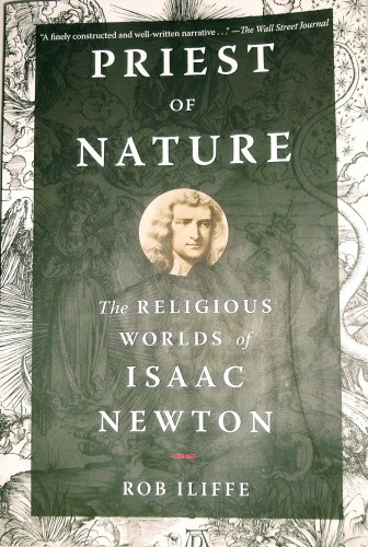 Book cover: Priest of Nature: The Religious Worlds of Isaac Newton by  Rob Iliffe. 