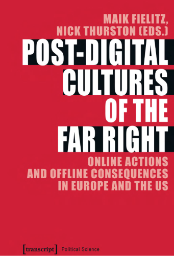 Cover of the book "POST-DIGITAL CULTURES OF THE FAR RIGHT. Online Actions and Offline Consequences in Europe and the US". Edited by Maik Fielitz and Nick Thurston. 