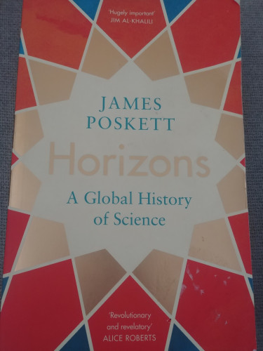 Horizons: A Global History of Science, by James Poskett